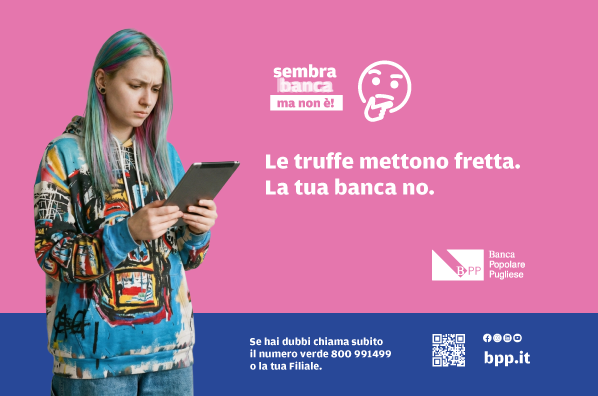 Le truffe mettono fretta. La tua banca no!