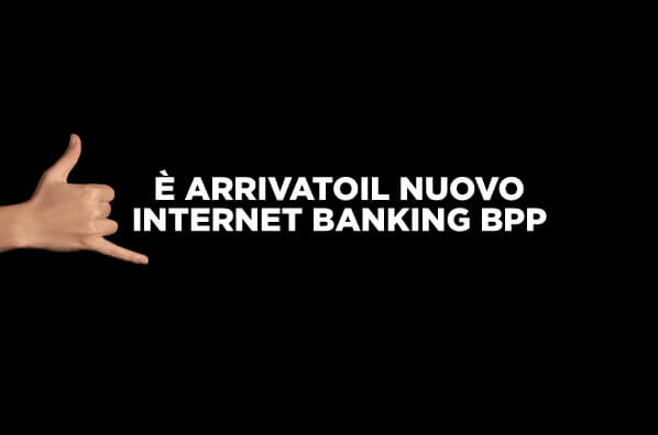 È ARRIVATO IL NUOVO INTERNET BANKING BPP