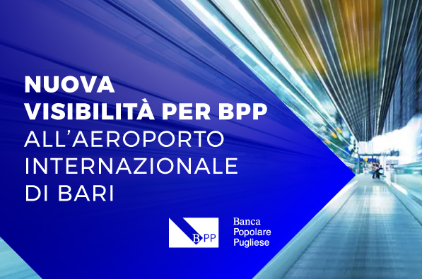 Banca Popolare Pugliese rafforza la sua presenza all’Aeroporto di Bari: nuova campagna pubblicitaria in partenza